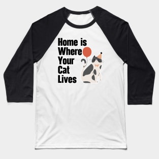 Home Is Where Your Cat Lives Baseball T-Shirt